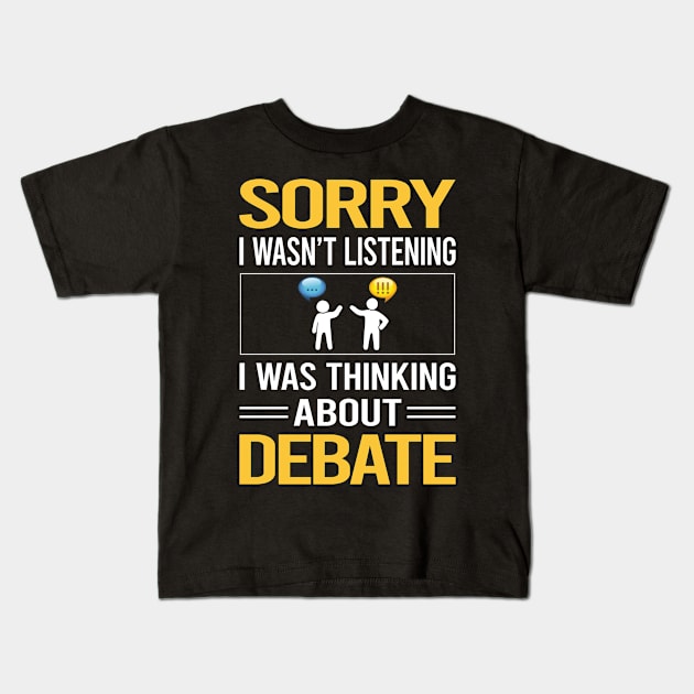 Sorry I Was Not Listening Debate Kids T-Shirt by Happy Life